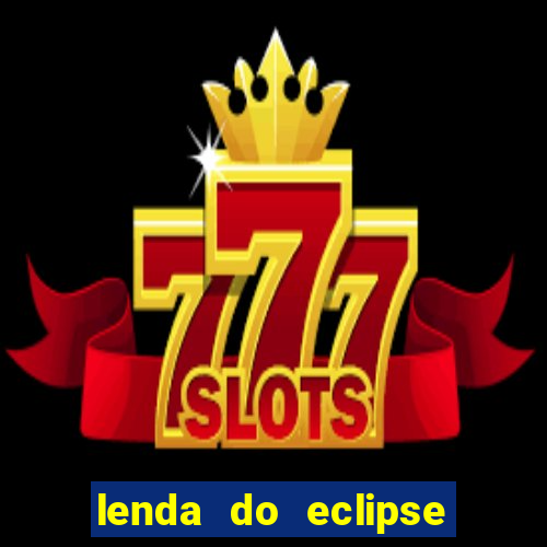 lenda do eclipse sol e lua